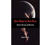 Black Magic for Dark Times: Spells of Revenge and Protection