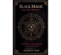 Black Magic for New Witches: Forbidden Knowledge and Spells of the Left-Hand Path (1)