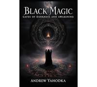 Black Magic: Gates of Darkness and Awakening (Black Magic: Keys to Altered Consciousness)