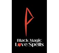 Black Magic Love Spells: An Easy To Follow Love Spell Guide