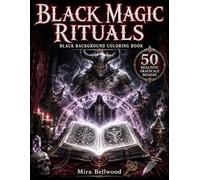 Black Magic Rituals Black Background Coloring Book: 50 Realistic Grayscale Designs of Demon Summoning, Occult Rituals, Witchcraft, Grimoires, Dark Magic, Gothic Horror & Dark Fantasy for Adults