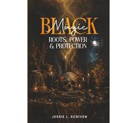 Black Magic: Roots, Power & Protection