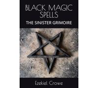 BLACK MAGIC SPELLS: THE SINISTER GRIMOIRE