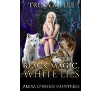 Black Magic, White Lies: 22 (Alexa O'Brien Huntress)