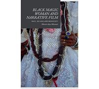 Black Magic Woman and Narrative Film: Race, Sex and Afro-Religiosity