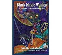Black Magic Women: Terrifying Tales by Scary Sisters