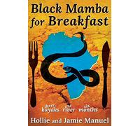 Black Mamba for Breakfast: Three Kayaks, One River, Six Months
