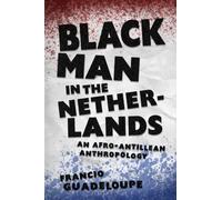 Black Man in the Netherlands : An Afro-Antillean Anthropology