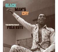 BLACK MAN'S CRY: THE INSPIRATION OF FELA KUTI