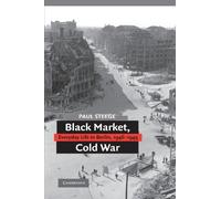 Black Market, Cold War: Everyday Life in Berlin, 1946-1949