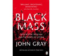 Black Mass: Apocalyptic Religion and the Death of Utopia