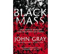 Black Mass: Apocalyptic Religion and the Death of Utopia
