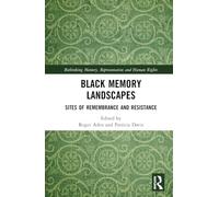 Black Memory Landscapes: Sites of Remembrance and Resistance (Rethinking Memory, Representation and Human Rights)