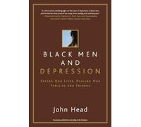 Black Men and Depression: Saving our Lives, Healing our Families and Friends