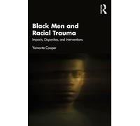 Black Men and Racial Trauma: Impacts, Disparities, and Interventions