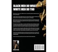 Black Men Do What White Men Do Too.: A Letter to Black Men