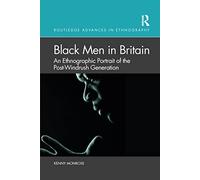 Black Men in Britain: An Ethnographic Portrait of the Post-Windrush Generation (Routledge Advances in Ethnography)