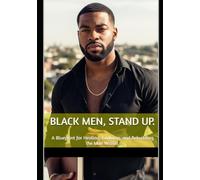 Black Men, Stand Up.: A Blueprint for Healing, Evolving, and Rebuilding the Man Within.