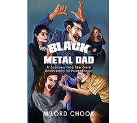 Black Metal Dad: A Journey Into the Dark Underbelly of Parenthood