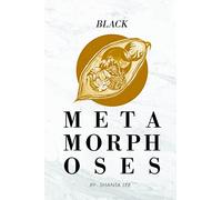 Black Metamorphoses