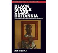 Black Middle-Class Britannia: Identities, Repertoires, Cultural Consumption (Racism, Resistance and Social Change)
