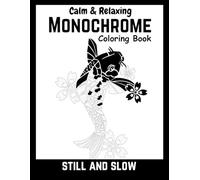 Black monochrome: still and slow coloring book for adults, kids : A mindful, relaxing, and calming black-and-white coloring experience with a pen (Monochrome coloring book)