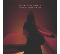 Black Moon Mother - Illusions Under The Sun
