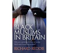 Black Muslims in Britain: Why Are a Growing Number of Young Black People converting to Islam?: Why are many young black men converting to Islam?