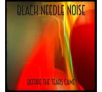 Black Needle Noise - Before The Tears Came