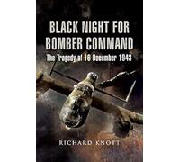 Black Night for Bomber Command - The Tragedy of 16 December 1943