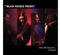 BLACK NOODLE PROJECT, THE - AND LIVE GOES ON IN POLAND - BLACK NOODLE PROJEC...