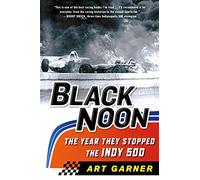 Black Noon: The Year They Stopped the Indy 500
