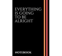 Black Notebook Everything is Going To Be Alright: Lined Journal, Notebook Gift, 110 Pages, Soft Cover, 6x9 Inches, Matte Finish