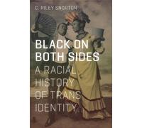 Black on Both Sides : A Racial History of Trans Identity