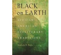 [ [ [ Black on Earth: African American Ecoliterary Traditions[ BLACK ON EARTH: AFRICAN AMERICAN ECOLITERARY TRADITIONS ] By Ruffin, Kimberly N. ( Author )Dec-01-2010 Paperback