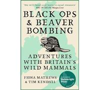 Black Ops and Beaver Bombing: Adventures with Britain's Wild Mammals
