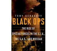 Black Ops: The Rise of Special Forces in the CIA, the SAS, and Mossad