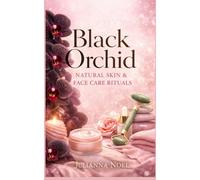 BLACK ORCHID: Natural Skin & Face Care Rituals