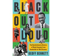 Black Out Loud : The Revolutionary History of Black Comedy from Vaudeville to '90s Sitcoms