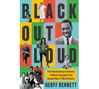 Black Out Loud : The Revolutionary History of Black Comedy from Vaudeville to '90s Sitcoms