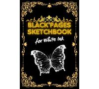 Black Pages Sketchbook for White Ink: Gel Pen Blank Black Paper Journal for Sketching , Drawing, Painting and Doodling | Perfect for Pastel, Glitter, ... Metallic Markers | Reverse Color Sketch book
