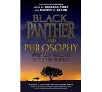 Black Panther and Philosophy: What Can Wakanda Offer the World? (The Blackwell Philosophy and Pop Culture Series)