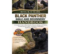 BLACK PANTHER BIBLE AND BEGINNERS’ HANDBOOK: A Complete Guide to Black Panther Behavior, Biology, and Habitat - Feeding Patterns, Safety Awareness, Conservation Significance, and More.
