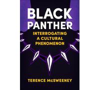 Black Panther: Interrogating a Cultural Phenomenon (Reframing Hollywood)
