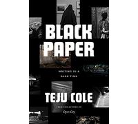 Black Paper: Writing in a Dark Time (Berlin Family Lectures)