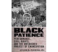 Black Patience: Performance, Civil Rights, and the Unfinished Project of Emancipation: 3 (Performance and American Cultures)