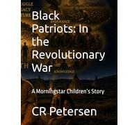 Black Patriots: In the Revolutionary War: A Morningstar Children’s Story