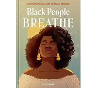 Black People Breathe: A Mindfulness Guide to Racial Healing