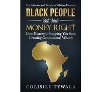 Black People Get Your Money Right: How History is Stopping You from Creating Generational Wealth