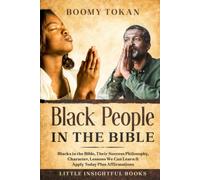Black People in The Bible: Blacks in the Bible, Their Success Philosophy, Character, Lessons We Can Learn & Apply Today